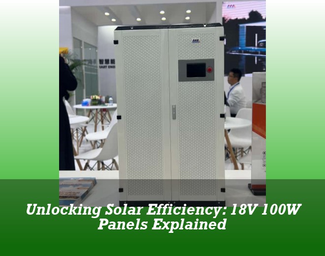 Unlocking Solar Efficiency: 18V 100W Panels Explained